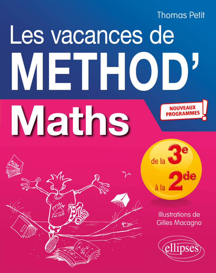 MATHEMATIQUES DE LA 3E A LA 2DE - LES VACANCES DE METHOD' - PETIT/MACAGNO - ELLIPSES