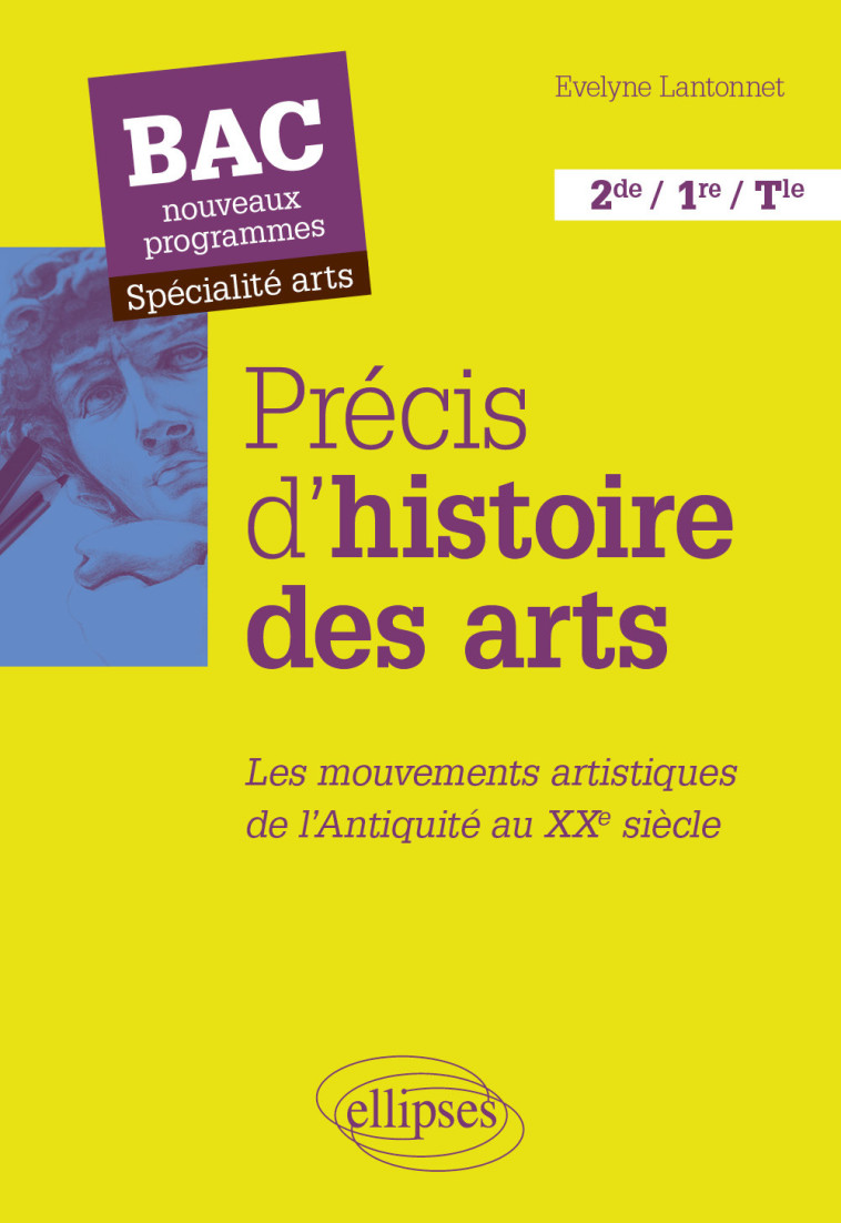 PRECIS D'HISTOIRE DES ARTS. LES MOUVEMENTS ARTISTIQUES, DE L'ANTIQUITE AU XXE SIECLE - - LANTONNET EVELYNE - ELLIPSES