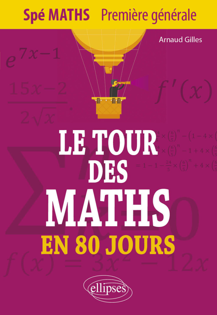 LE TOUR DES MATHS EN 80 JOURS - SPE MATHS 1ERE - GILLES ARNAUD - ELLIPSES