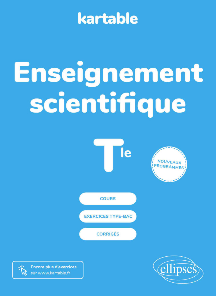 ENSEIGNEMENT SCIENTIFIQUE - TERMINALE - NOU VEAUX PROGRAMMES - KARTABLE - L'ECOLE S - ELLIPSES