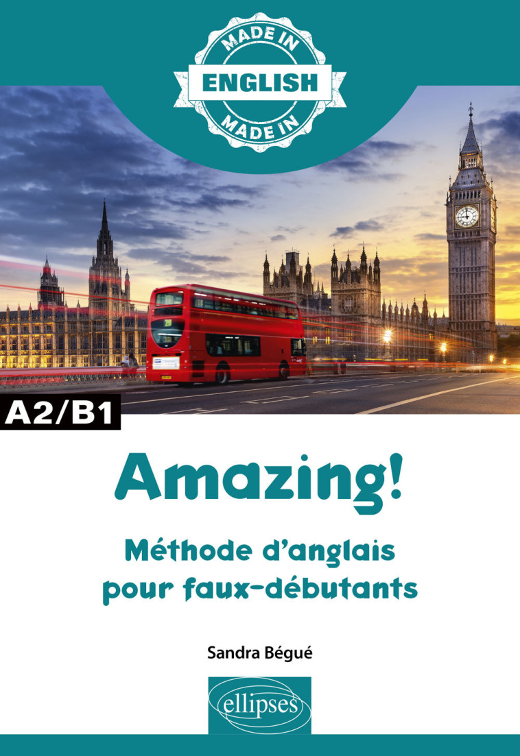 AMAZING! - METHODE D'ANGLAIS POUR FAUX-DEBU TANTS - A2/B1 CASE 3 - BEGUE SANDRA - ELLIPSES