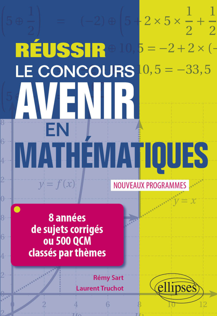 REUSSIR LE CONCOURS AVENIR EN MATHEMATIQUES - SART/TRUCHOT - ELLIPSES