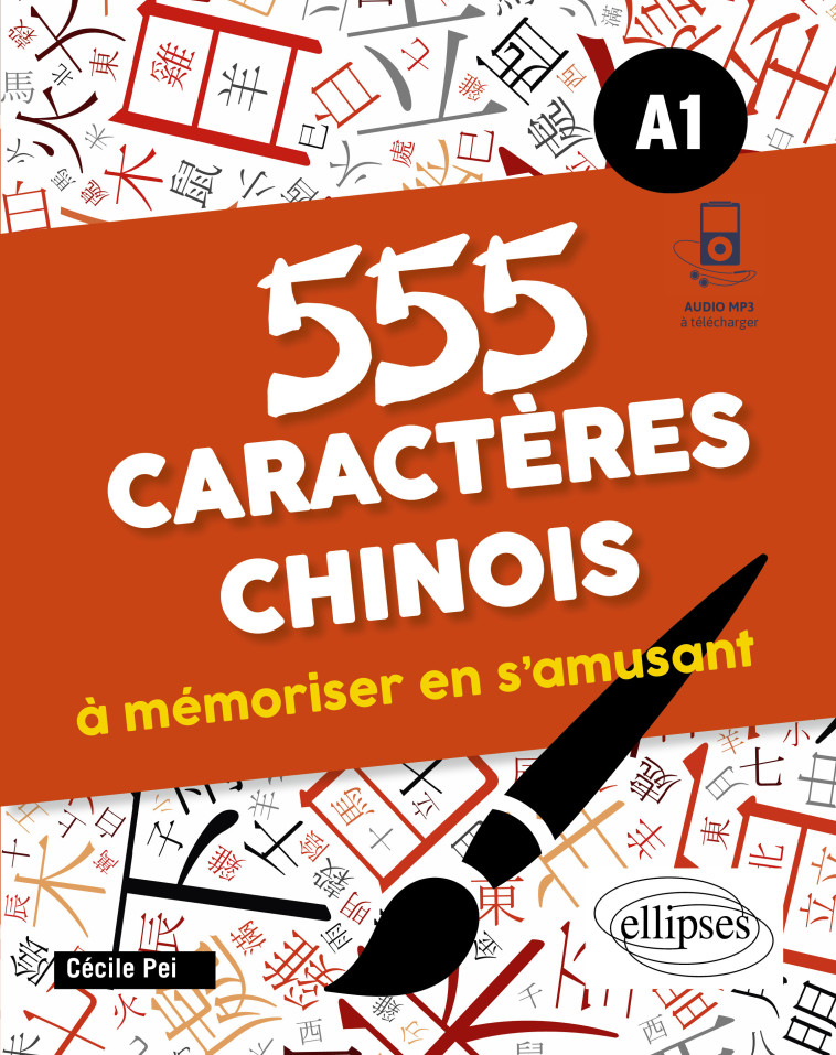 555 CARACTERES CHINOIS A MEMORISER EN S'AMUSANT. A1 - PEI CECILE - ELLIPSES