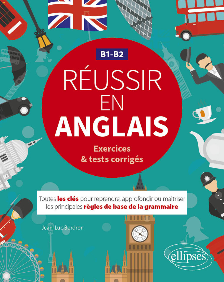 REUSSIR EN ANGLAIS. B1-B2 - BORDRON JEAN-LUC - ELLIPSES