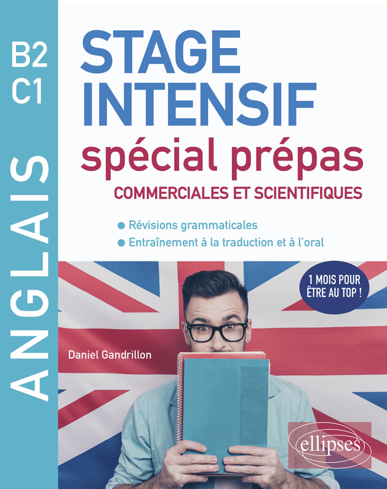 ANGLAIS B2 C1 - STAGE INTENSIF - PREPA COM ET SCIENTIFIQUE - GANDRILLON DANIEL - ELLIPSES