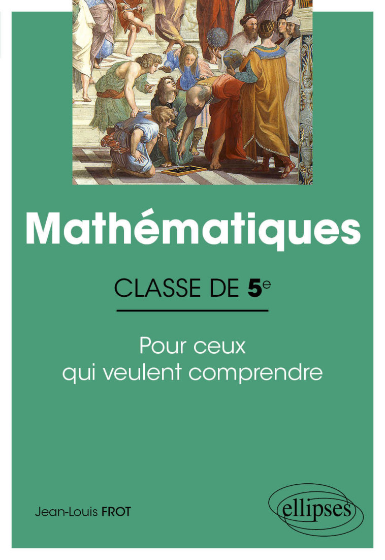 MATHEMATIQUES CLASSE DE 5E POUR CEUX QUI VEULENT COMPRENDRE - FROT JEAN-LOUIS - ELLIPSES