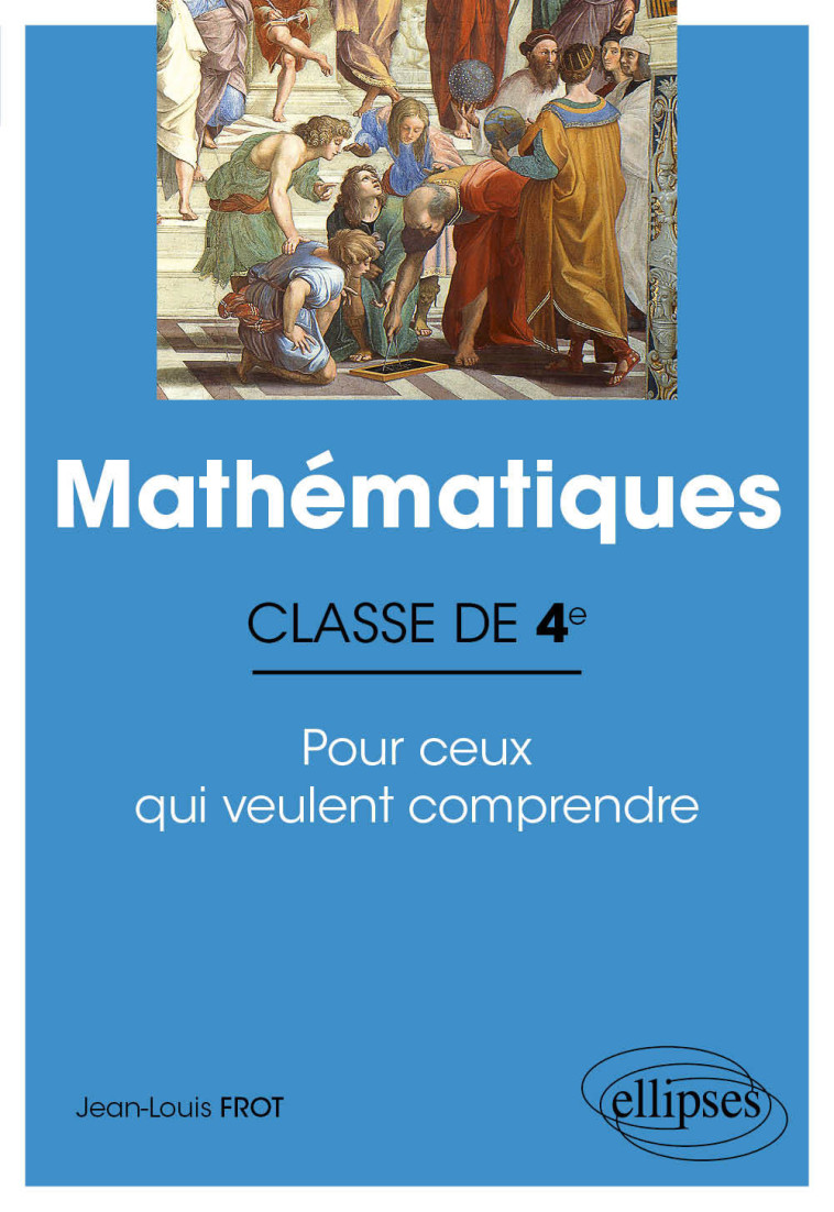 MATHEMATIQUES CLASSE DE 4E POUR CEUX QUI VEULENT COMPRENDRE - FROT JEAN-LOUIS - ELLIPSES