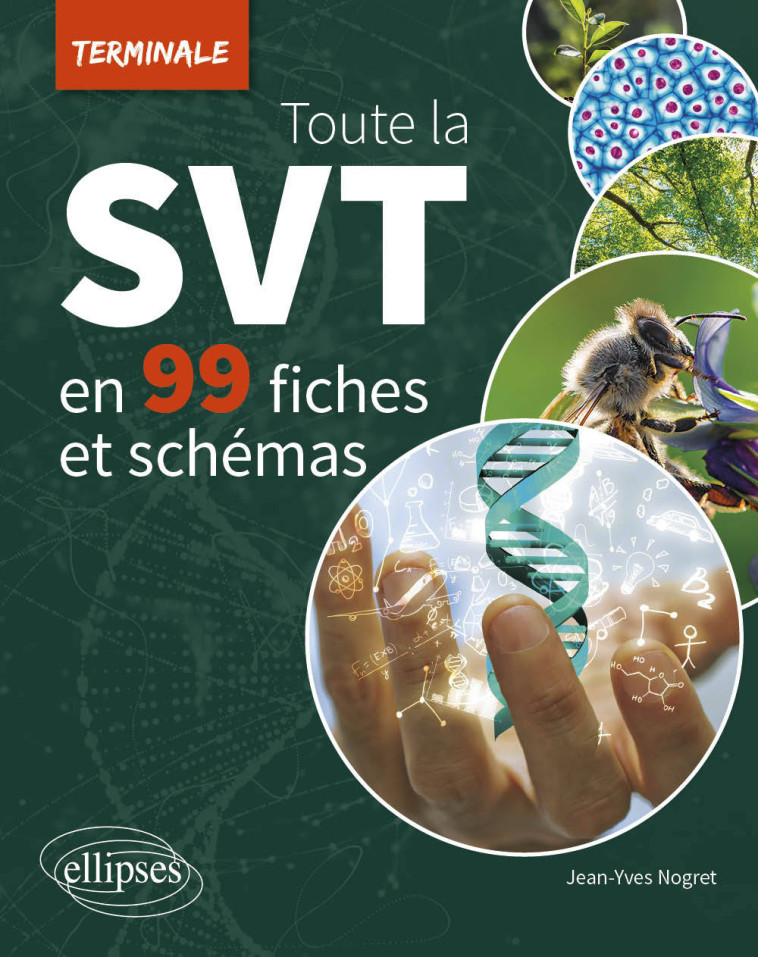 TOUTE LA SVT DE TERMINALE EN 99 FICHES ET S CHEMAS - NOGRET JEAN-YVES - ELLIPSES