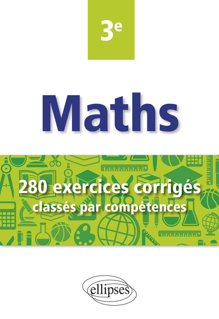 MATHEMATIQUES 3E 280 EXERCICES CORRIGES CLASSES PAR COMPETENCES - POULAIN CHRISTOPHE - ELLIPSES