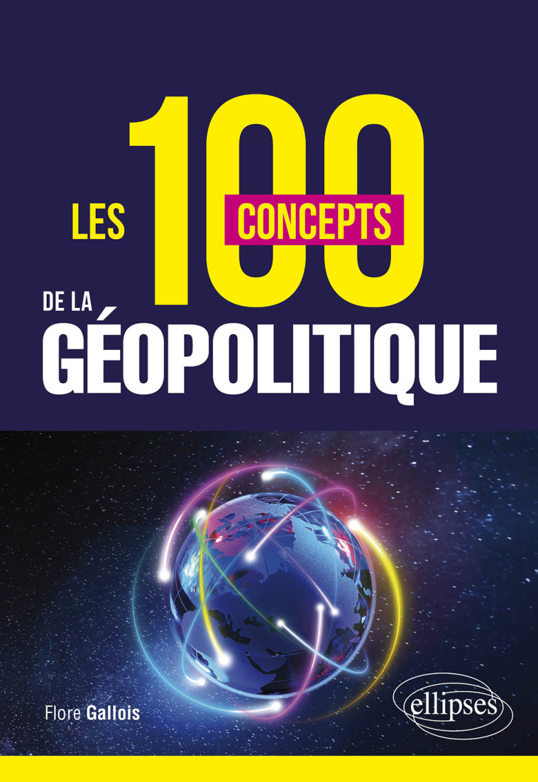 LES 100 CONCEPTS DE LA GEOPOLITIQUE - GALLOIS FLORE - ELLIPSES