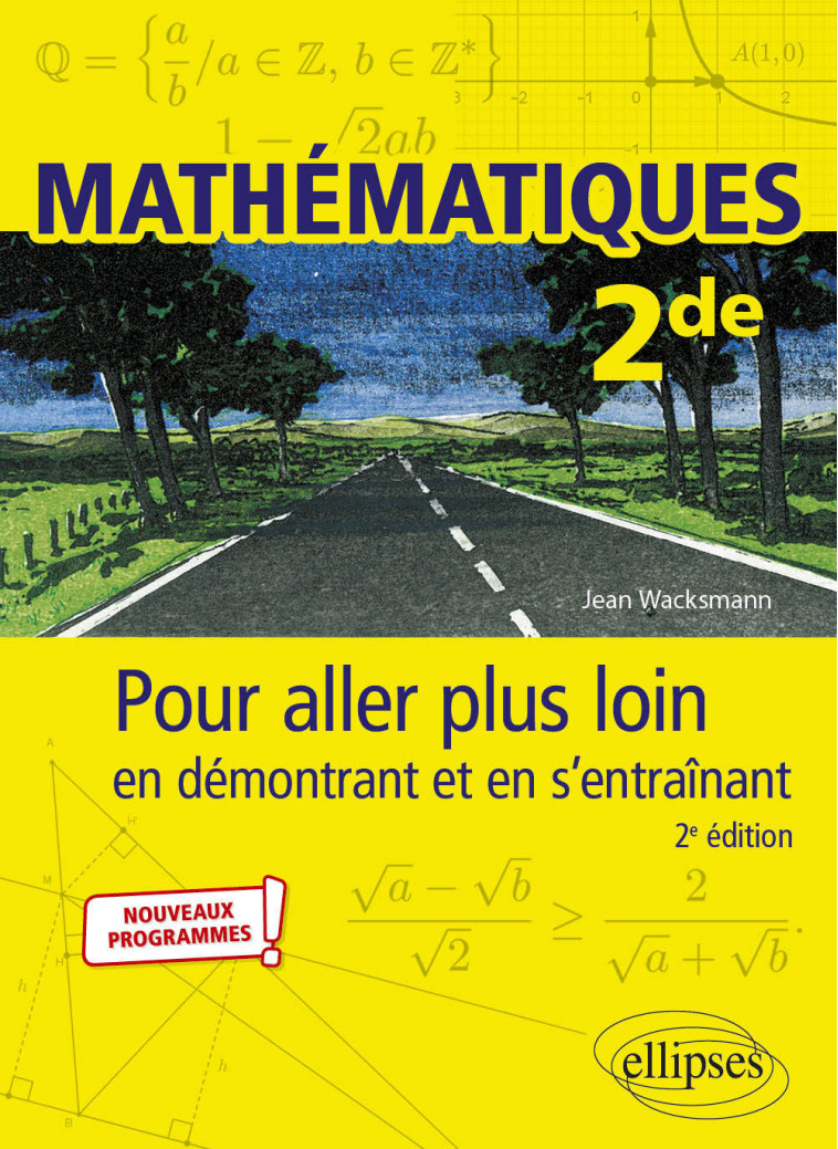 MATHEMATIQUES 2NDE POUR ALLER PLUS LOIN EN DEMONTRANT ET EN S ENTRAINANT 2E EDITION - WACKSMANN JEAN - ELLIPSES