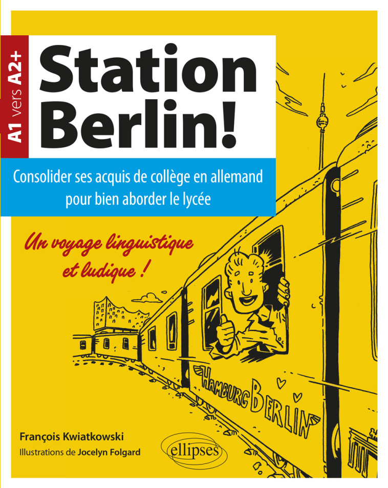 STATION BERLIN ! CONSOLIDER SES ACQUIS DE C OLLEGE EN ALLEMAND POUR BIEN ABORDER LE LYC - KWIATKOWSKI/FOLGARD - ELLIPSES