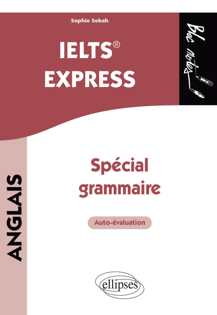 ANGLAIS. IELTS  EXPRESS. SPECIAL GRAMMAIRE - SEBAH SOPHIE - ELLIPSES