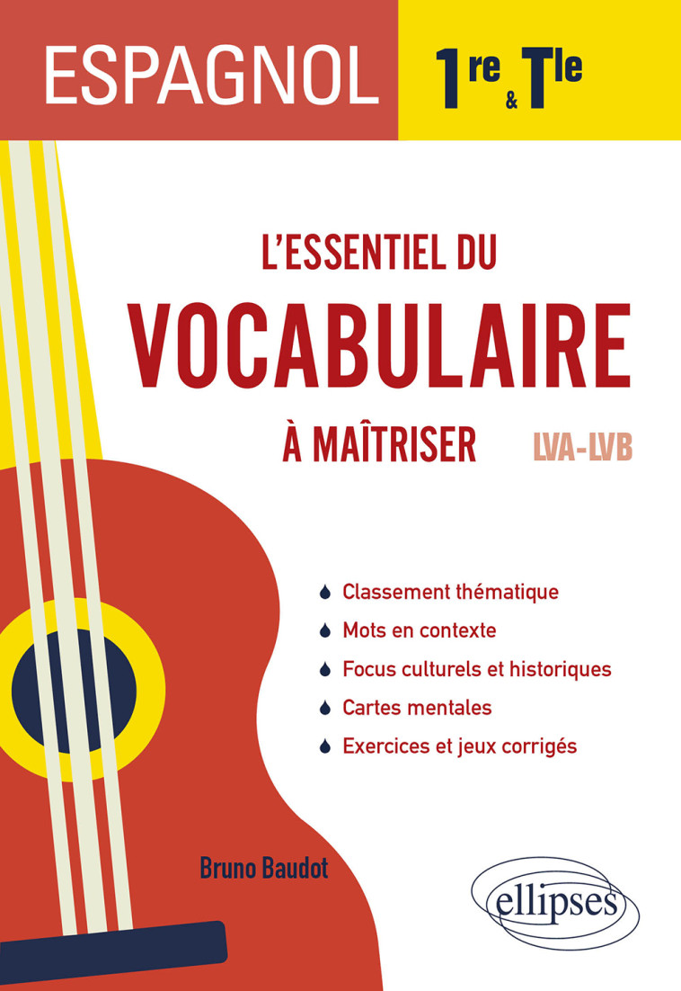 ESPAGNOL 1RE TLE L ESSENTIEL DU VOCABULAIRE A MAITRISER EN 1RE ET EN TERMINALE (LVA-LVB) - BAUDOT BRUNO - ELLIPSES