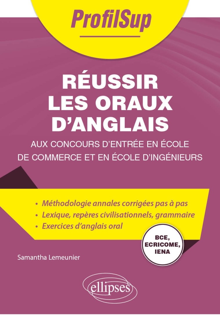 REUSSIR LES ORAUX D ANGLAIS AUX CONCOURS D ENTREE EN ECOLE DE COMMERCE ET EN ECOLE D INGENIEURS - BC - LEMEUNIER SAMANTHA - ELLIPSES