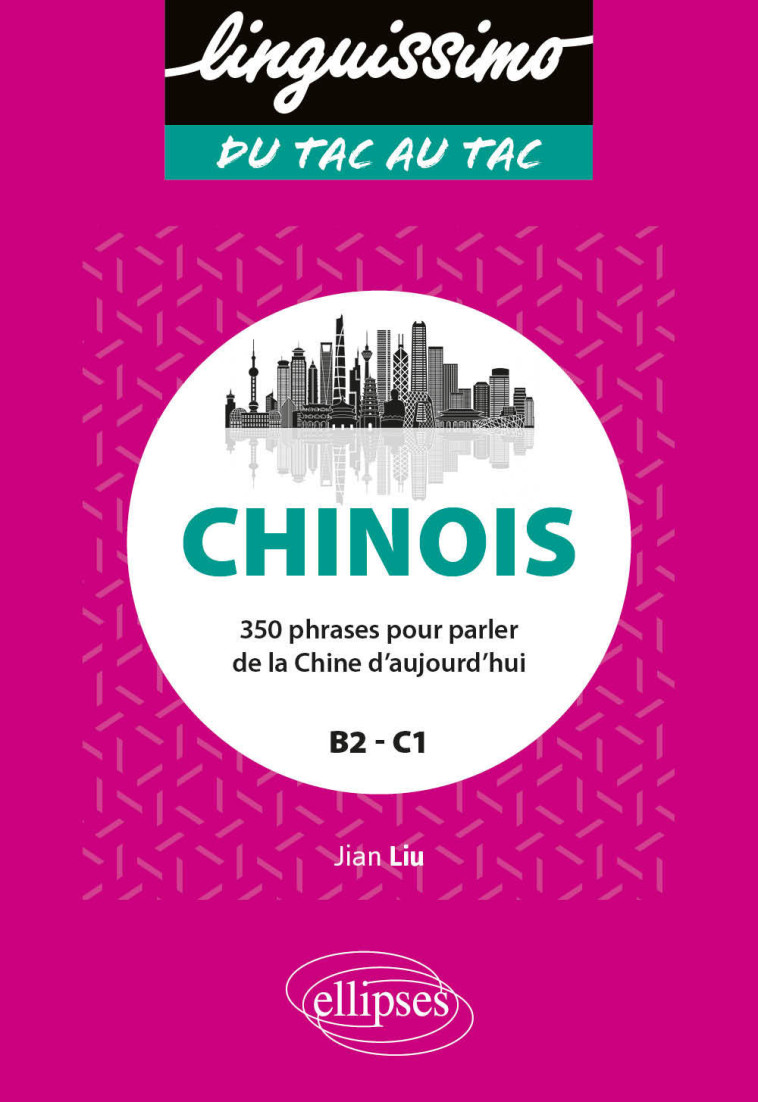 CHINOIS - 350 PHRASES POUR PARLER DE LA CHINE D'AUJOURD'HUI - B2/C1 - LIU JIAN - ELLIPSES