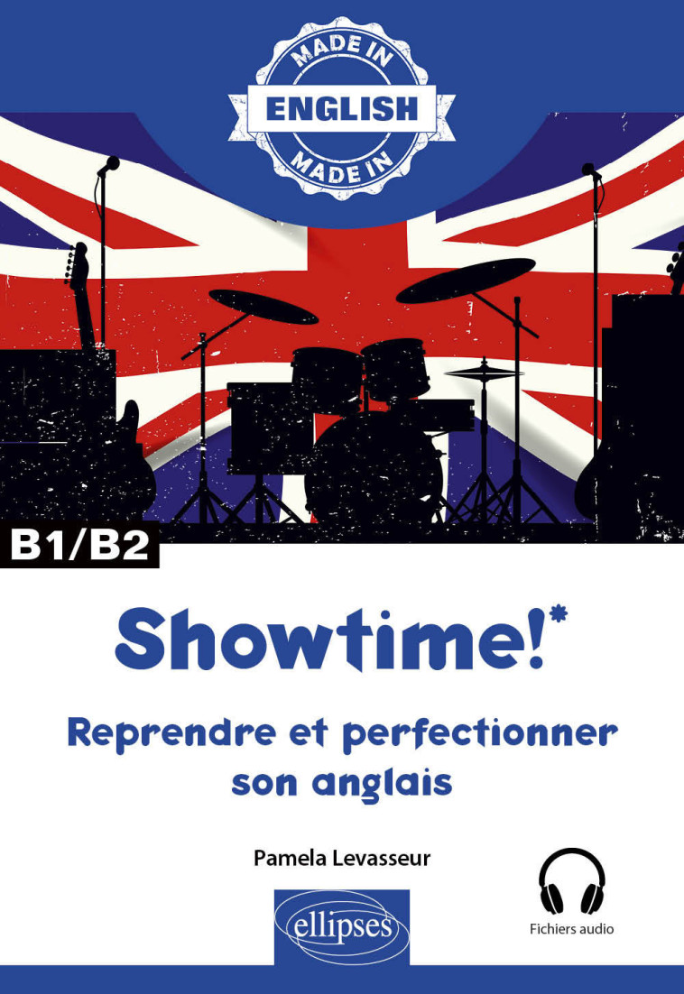 SHOWTIME! - REPRENDRE ET PERFECTIONNER SON ANGLAIS - B1/B2 - AVEC FICHIERS AUDIO - LEVASSEUR PAMELA - ELLIPSES