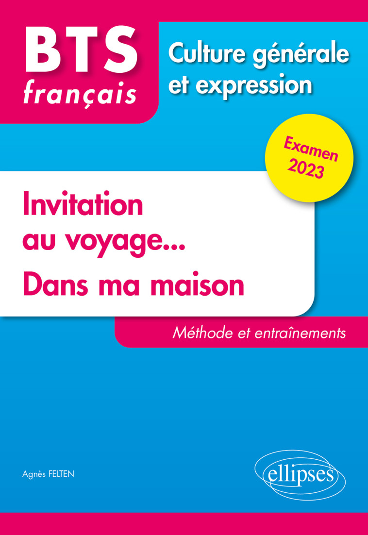 CULTURE GENERALE ET EXPRESSION EXAMEN 2023  INVITATION AU VOYAGE - DANS MA MAISON - FELTEN AGNES - ELLIPSES