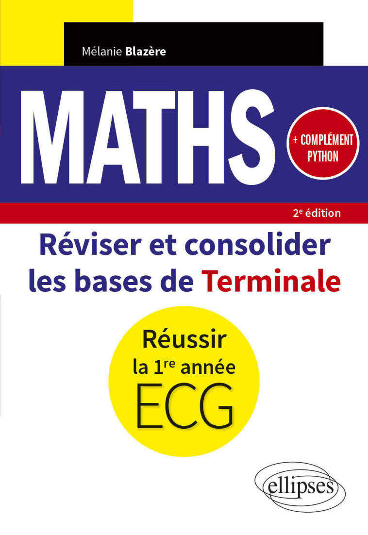 MATHEMATIQUES REVISER ET CONSOLIDER LES BASES DE TERMINALE POUR REUSSIR LA 1RE ANNEE D'ECG - COMPL - BLAZERE MELANIE - ELLIPSES