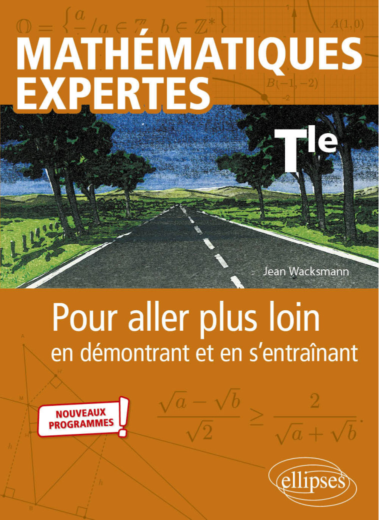 MATHEMATIQUES EXPERTES TLE POUR ALLER PLUS LOIN EN DEMONTRANT ET EN S ENTRAINANT - WACKSMANN JEAN - ELLIPSES