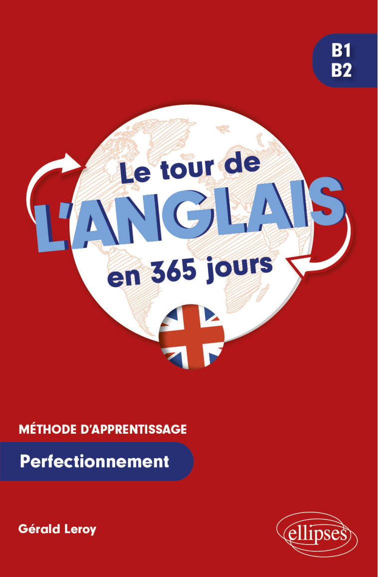 LE TOUR DE L'ANGLAIS EN 365 JOURS B1-B2 - METHODE D'ANGLAIS. PERFECTIONNEMENT - LEROY GERALD - ELLIPSES