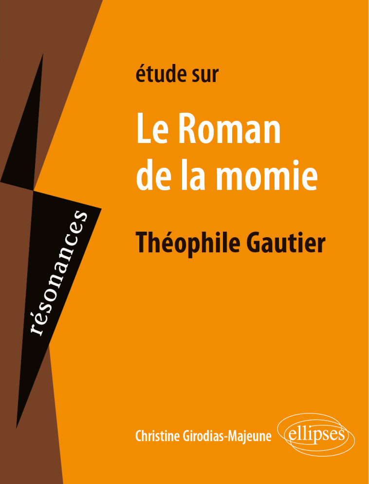 ETUDE SUR LE ROMAN DE LA MOMIE THEOPHILE GAUTIER - GIRODIAS-MAJEUNE C. - ELLIPSES