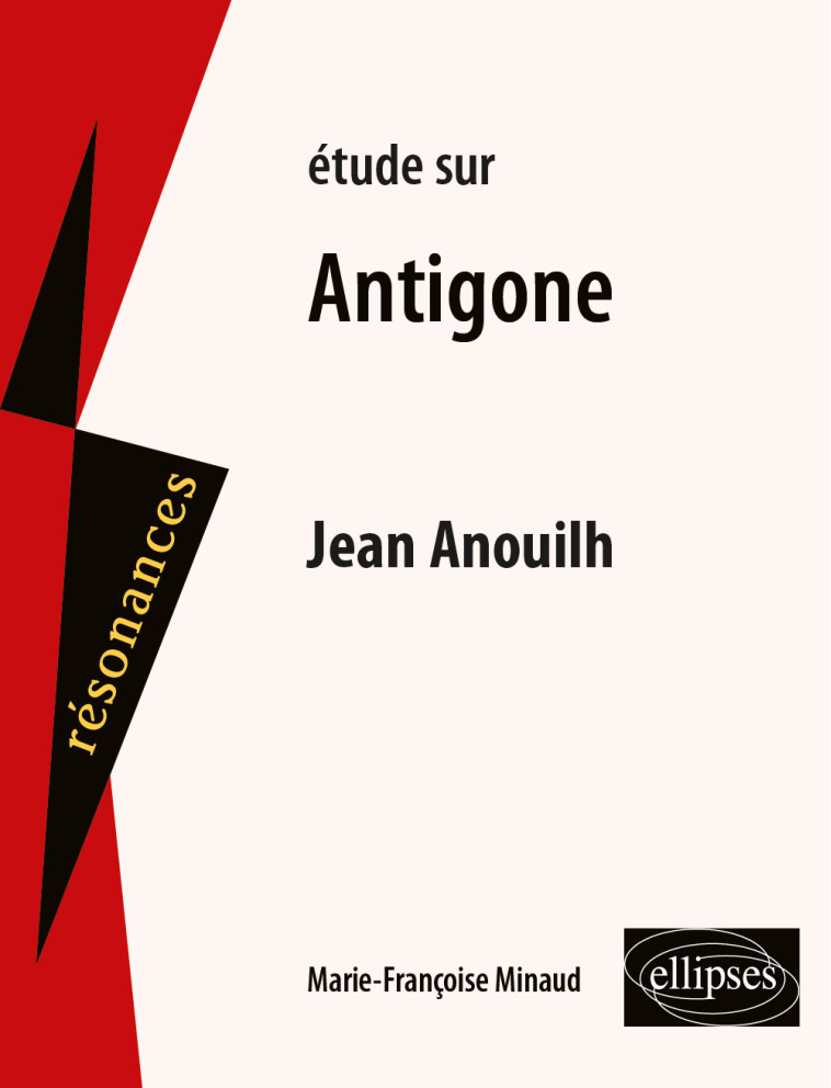 ETUDE SUR ANTIGONE JEAN ANOUILH - MINAUD MARIE-FRANCE - ELLIPSES