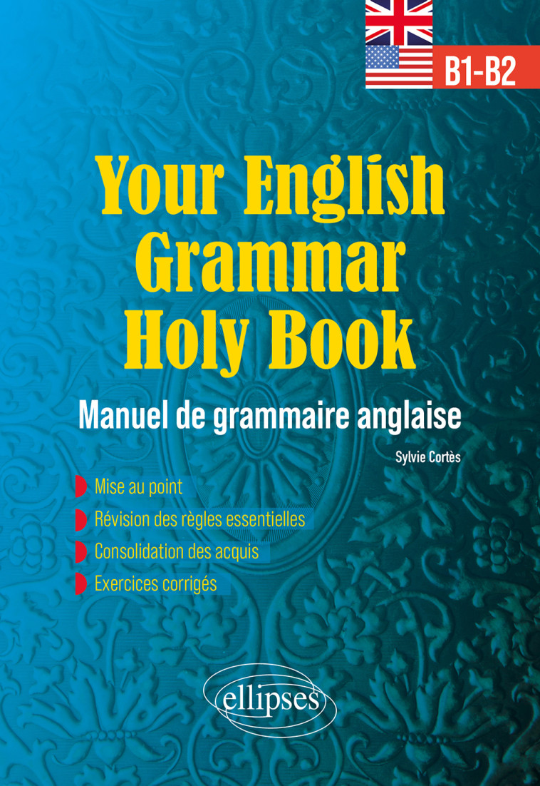 YOUR ENGLISH GRAMMAR HOLY BOOK B1-B2 - MANUEL DE GRAMMAIRE ANGLAISE AVEC EXERCICES CORRIGES - CORTES SYLVIE - ELLIPSES