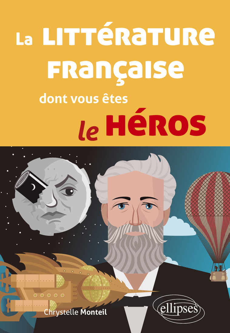 LA LITTERATURE FRANCAISE DONT VOUS ETES LE HEROS - MONTEIL CHRYSTELLE - ELLIPSES