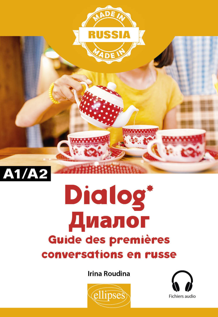 DIALOG GUIDE DES PREMIERES CONVERSATIONS EN RUSSE - AVEC FICHIERS AUDIO - ROUDINA IRINA - ELLIPSES