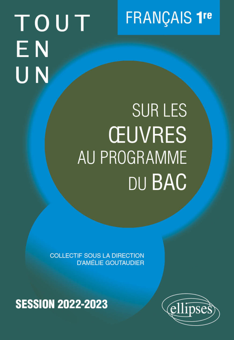 FRANCAIS. PREMIERE. TOUT-EN-UN SUR LES OEUVRES AU PROGRAMME. - SESSION 2022-2023 - GOUTAUDIER/LE COZ - ELLIPSES