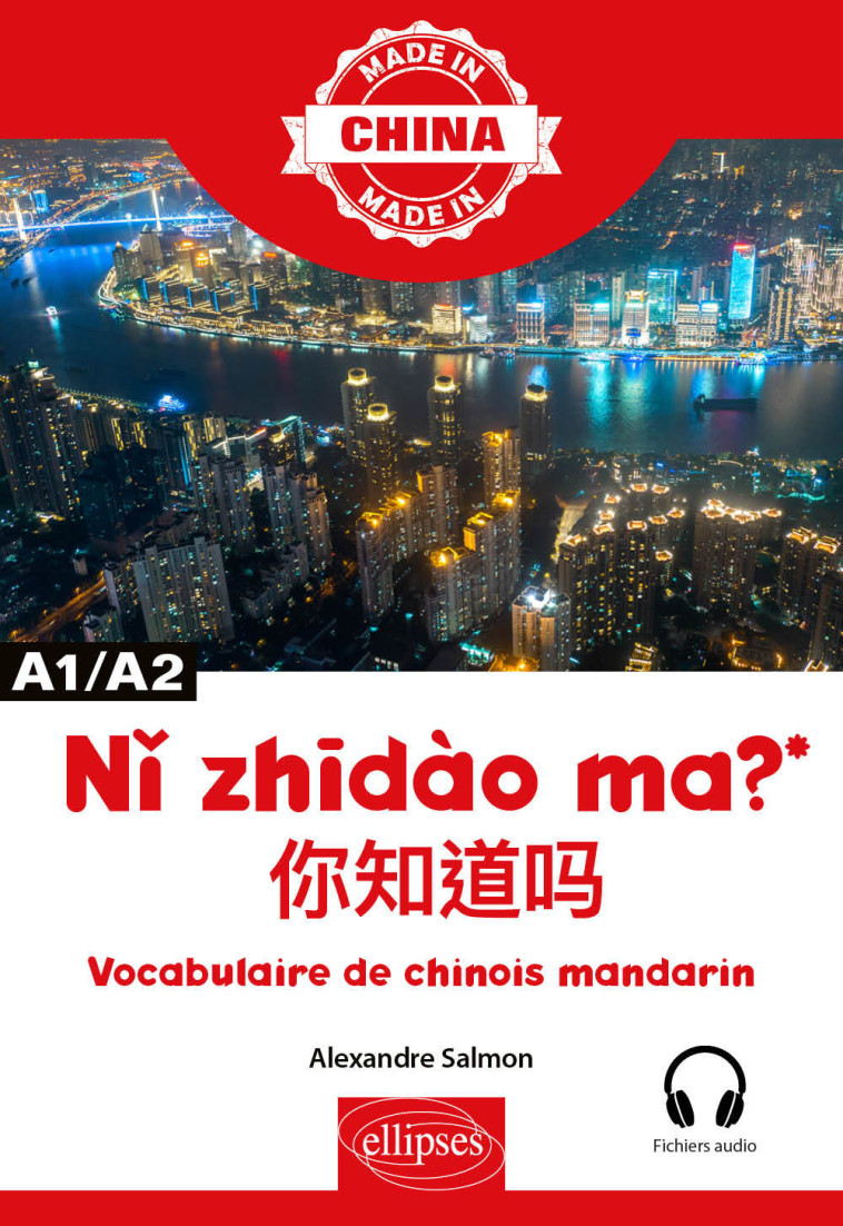 NI ZHIDAO MA ? VOCABULAIRE DE CHINOIS MANDARIN A1/A2 - SALMON ALEXANDRE - ELLIPSES