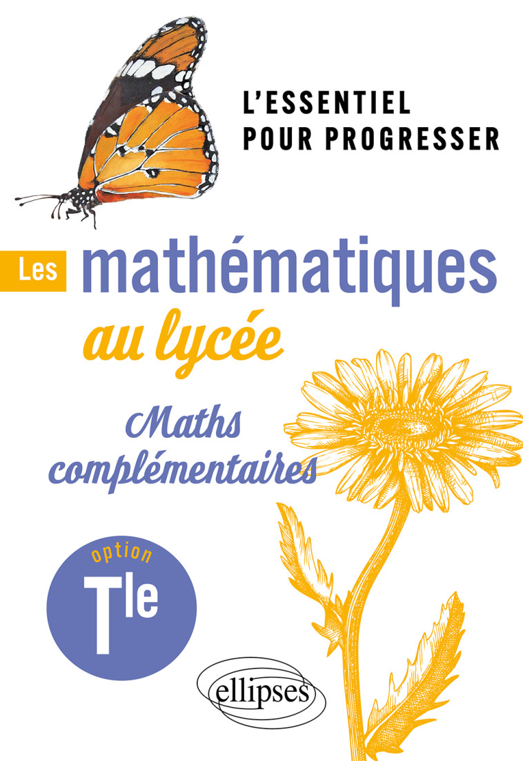 LES MATHEMATIQUES AU LYCEE OPTION MATHS COMPLEMENTAIRES TERMINALE - LION MICHEL - ELLIPSES