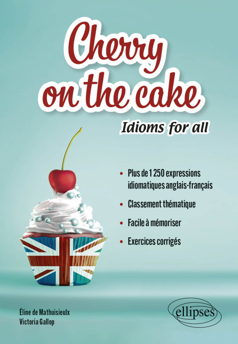 CHERRY ON THE CAKE IDIOMS FOR ALL - DE MATHUISIEULX ELINE/GALLOP V - ELLIPSES