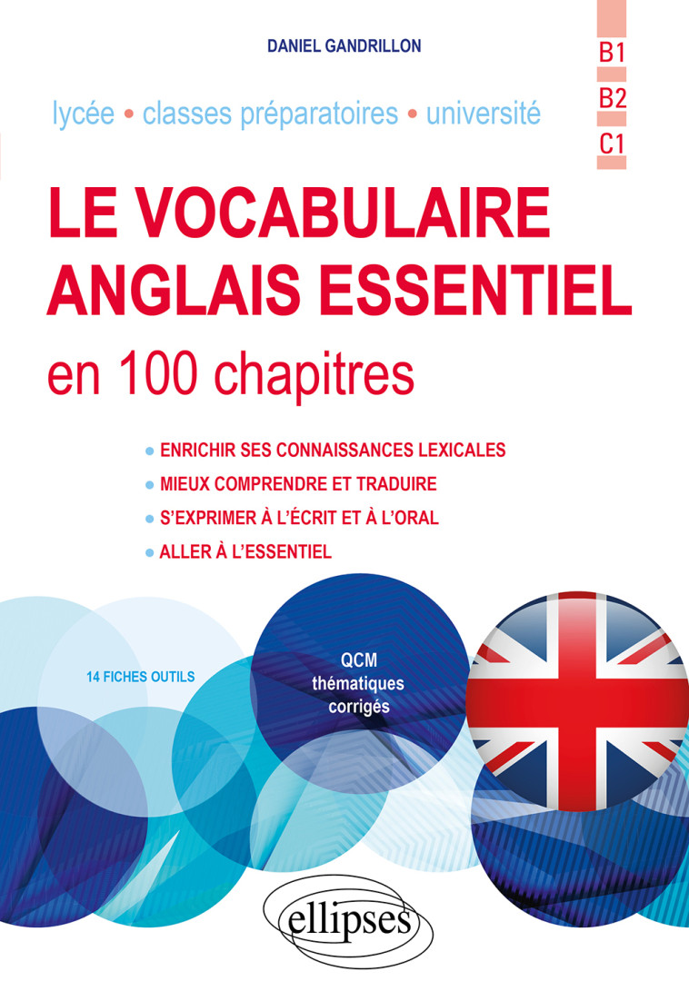 LE VOCABULAIRE ANGLAIS ESSENTIEL EN 100 CHAPITRES - B1-B2-C1 - GANDRILLON DANIEL - ELLIPSES