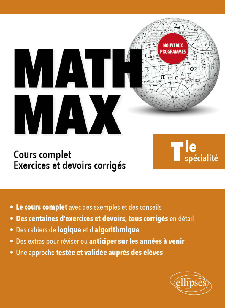 MATH MAX - TERMINALE ENSEIGNEMENT DE SPECIALITE - COURS COMPLET, EXERCICES ET DEVOIRS CORRIGES - KRIEF-DETRAZ S. - ELLIPSES