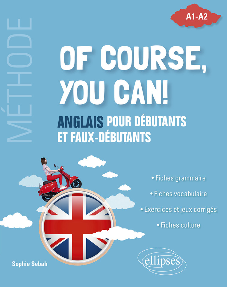 OF COURSE, YOU CAN! - ANGLAIS POUR DEBUTANTS ET FAUX-DEBUTANTS. (METHODE A1-A2) - SEBAH SOPHIE - ELLIPSES