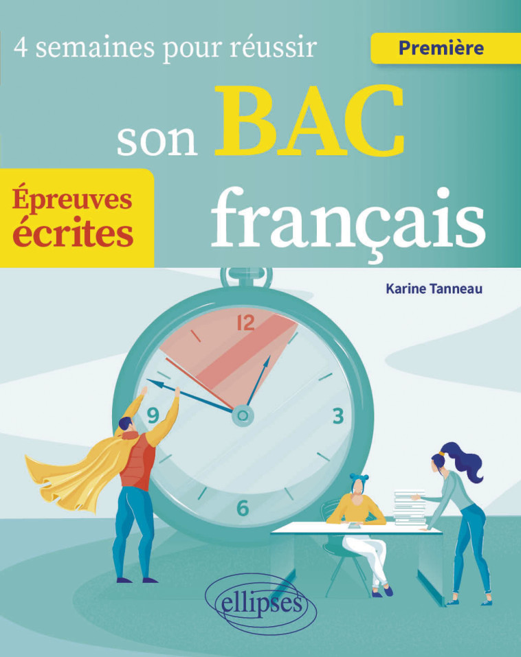 FRANCAIS. PREMIERE. 4 SEMAINES POUR REUSSIR SON BAC - EPREUVES ECRITES - TANNEAU KARINE - ELLIPSES