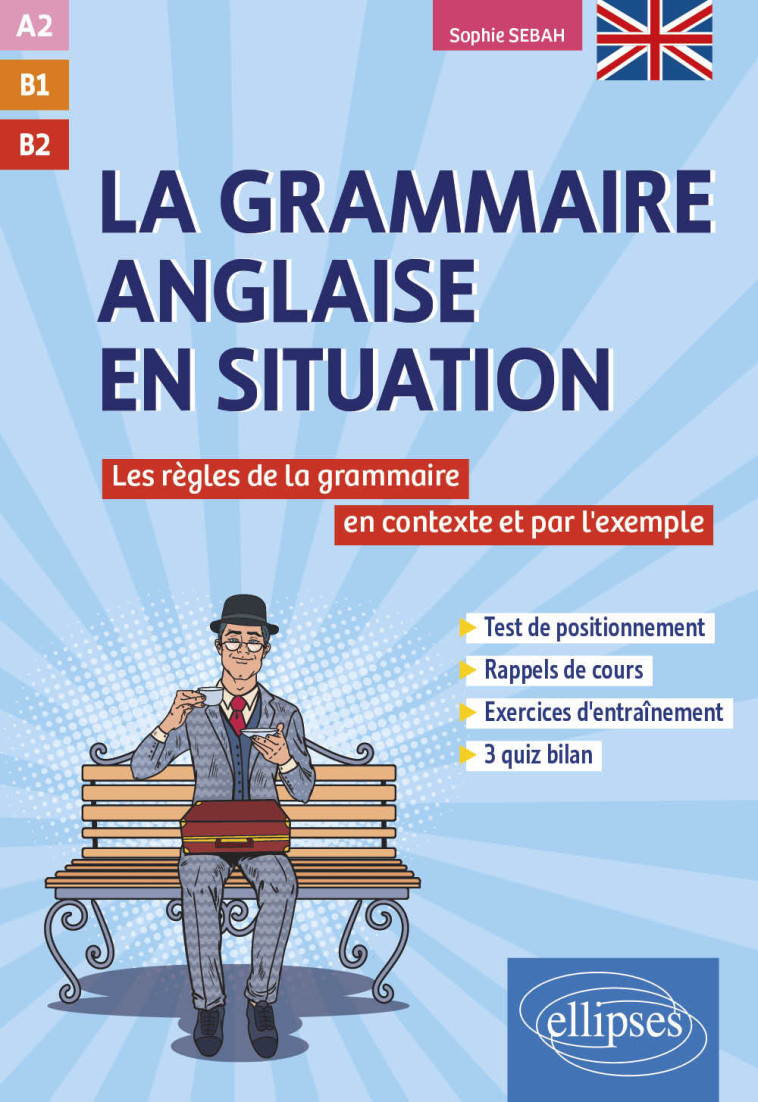 GRAMMAIRE ANGLAISE EN SITUATION - LES REGLES DE LA GRAMMAIRE ANGLAISE EN CONTEXTE ET PAR L'EXEMPLE. - SEBAH SOPHIE - ELLIPSES