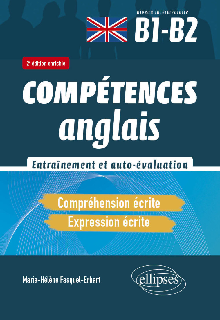 COMPETENCES ANGLAIS. COMPREHENSION ET EXPRESSION ECRITES. ENTRAINEMENT ET AUTO-EVALUATION. B1-B2 - COMPETENCES ( - FASQUEL-ERHART M-H. - ELLIPSES