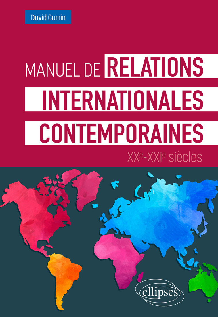 MANUEL DE RELATIONS INTERNATIONALES CONTEMPORAINES XX-XXIE SIECLES - CUMIN DAVID - ELLIPSES