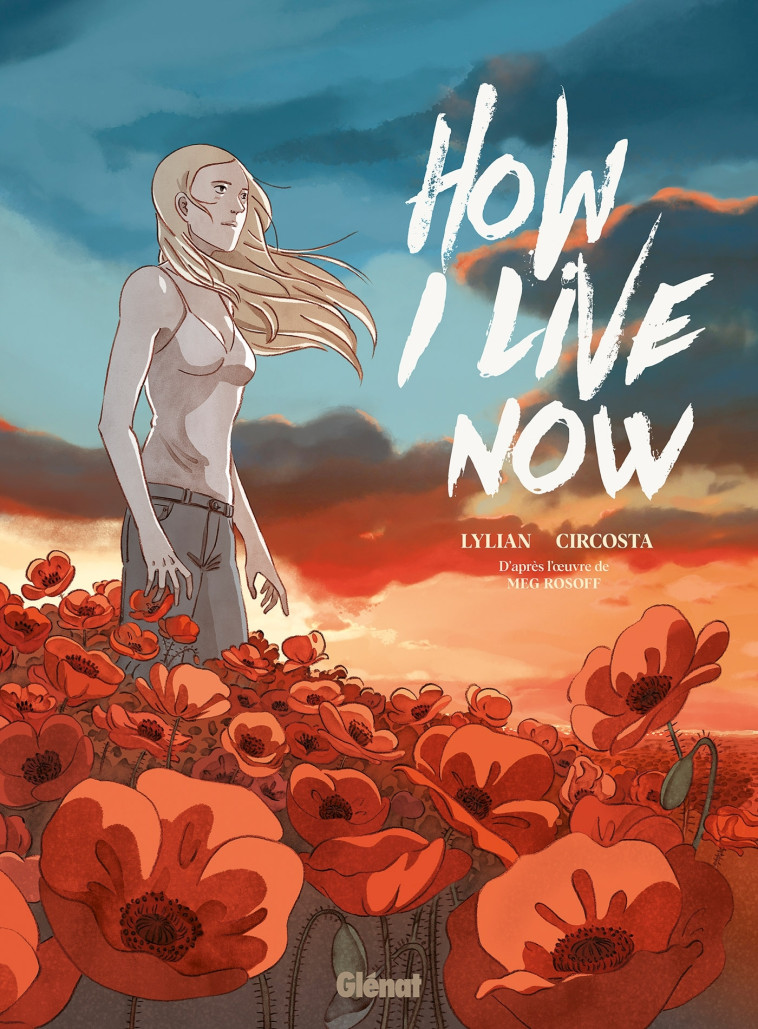 HOW I LIVE NOW - MAINTENANT, C'EST MA VIE - LYLIAN/CIRCOSTA - GLENAT