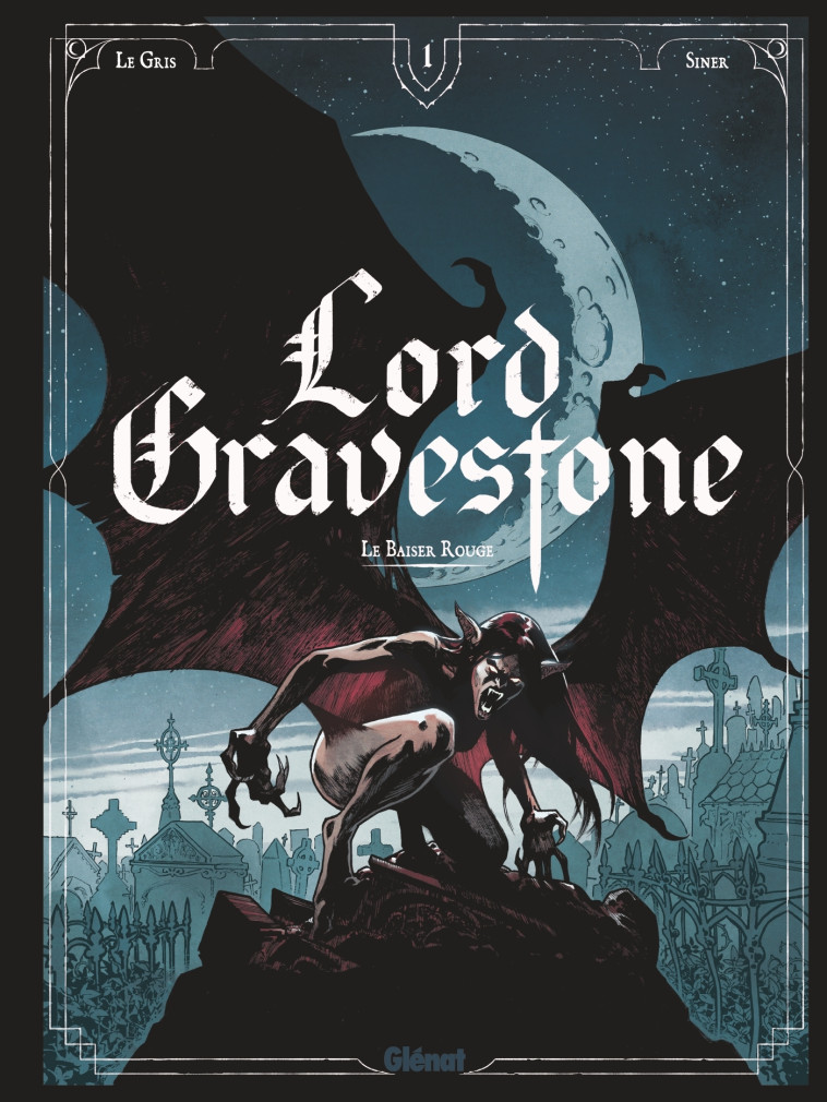 LORD GRAVESTONE - T01 - LE BAISER ROUGE - LE GRIS/SINER - GLENAT