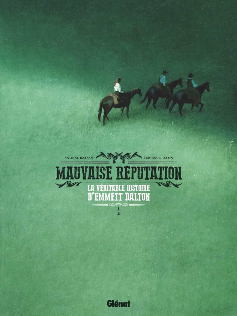 MAUVAISE REPUTATION - T01 - LA VERITABLE HISTOIRE D'EMMETT DALTON - OZANAM/BAZIN - GLENAT