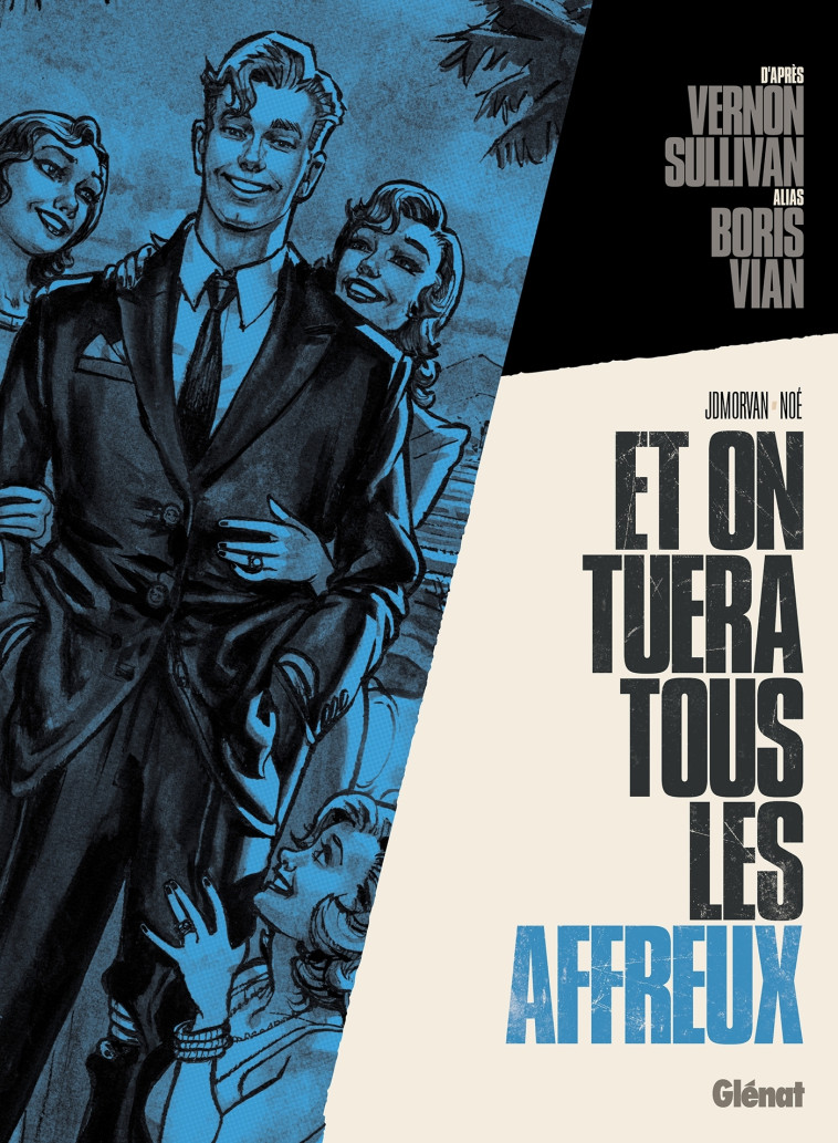 VERNON SULLIVAN/BORIS VIAN - ET ON TUERA TO US LES AFFREUX - MORVAN/NOE - GLENAT