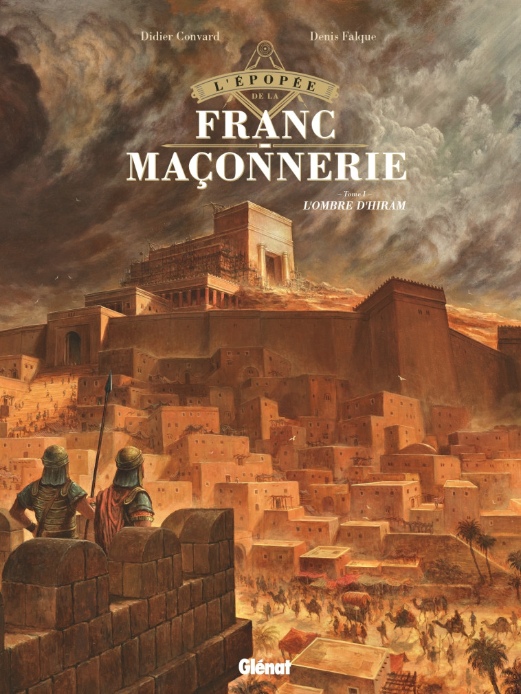 L'EPOPEE DE LA FRANC-MACONNERIE - TOME 01 - L'OMBRE D'HIRAM - CONVARD/FALQUE - GLENAT