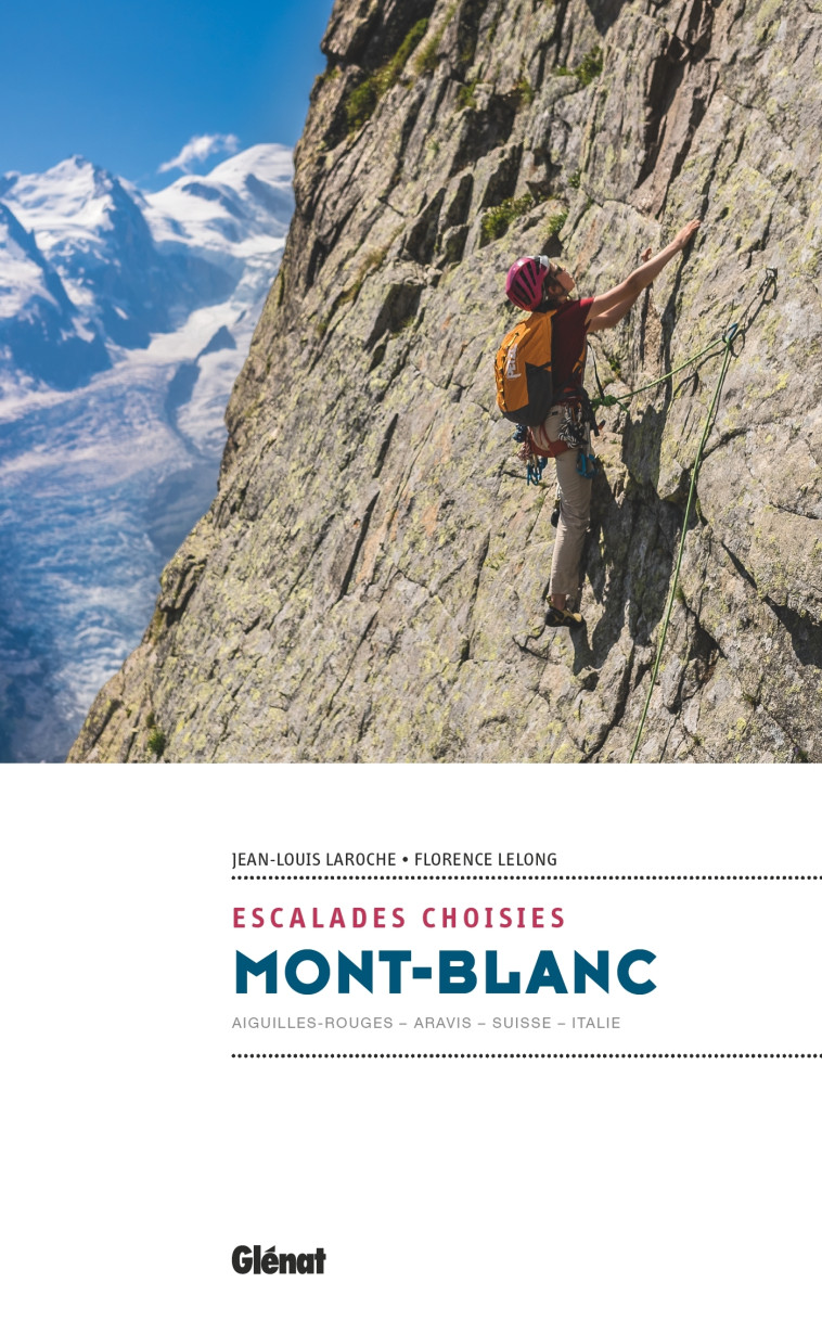 MONT-BLANC - ESCALADES CHOISIES - AIGUILLES ROUGES - PREALPES - SUISSE - ITALIE - LELONG/LAROCHE - GLENAT