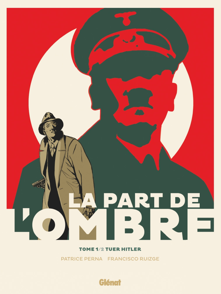 LA PART DE L'OMBRE - TOME 01 - TUER HITLER - PERNA/RUIZGE - GLENAT