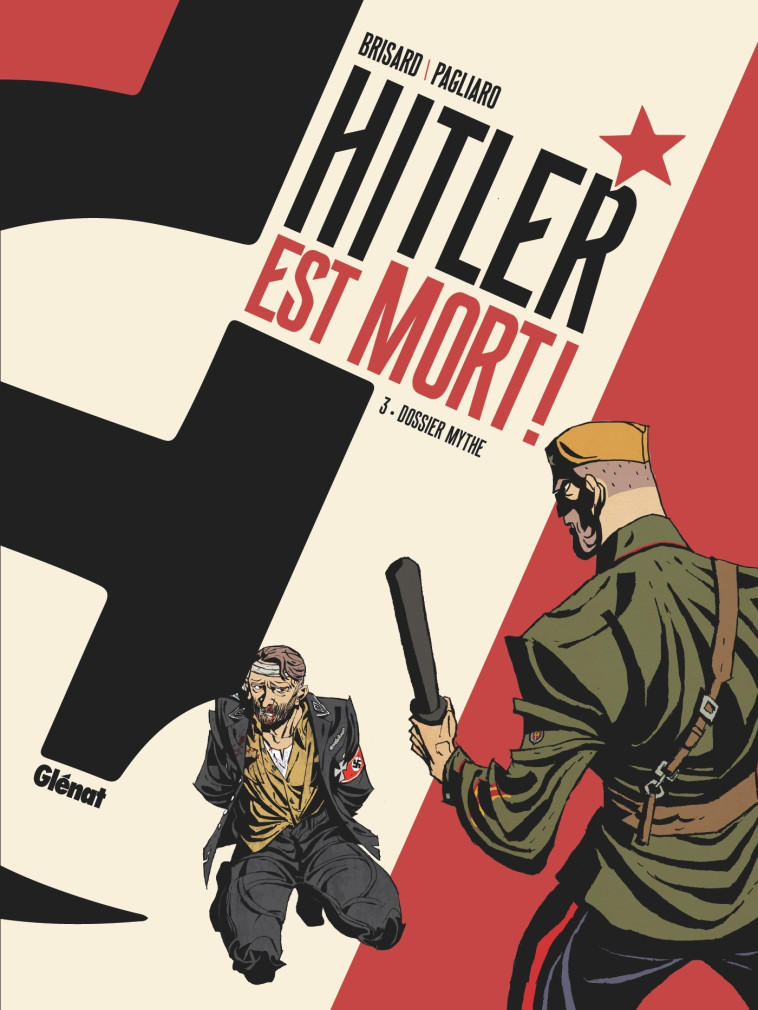 HITLER EST MORT ! - TOME 03 - DOSSIER MYTHE - BRISARD/PAGLIARO - GLENAT