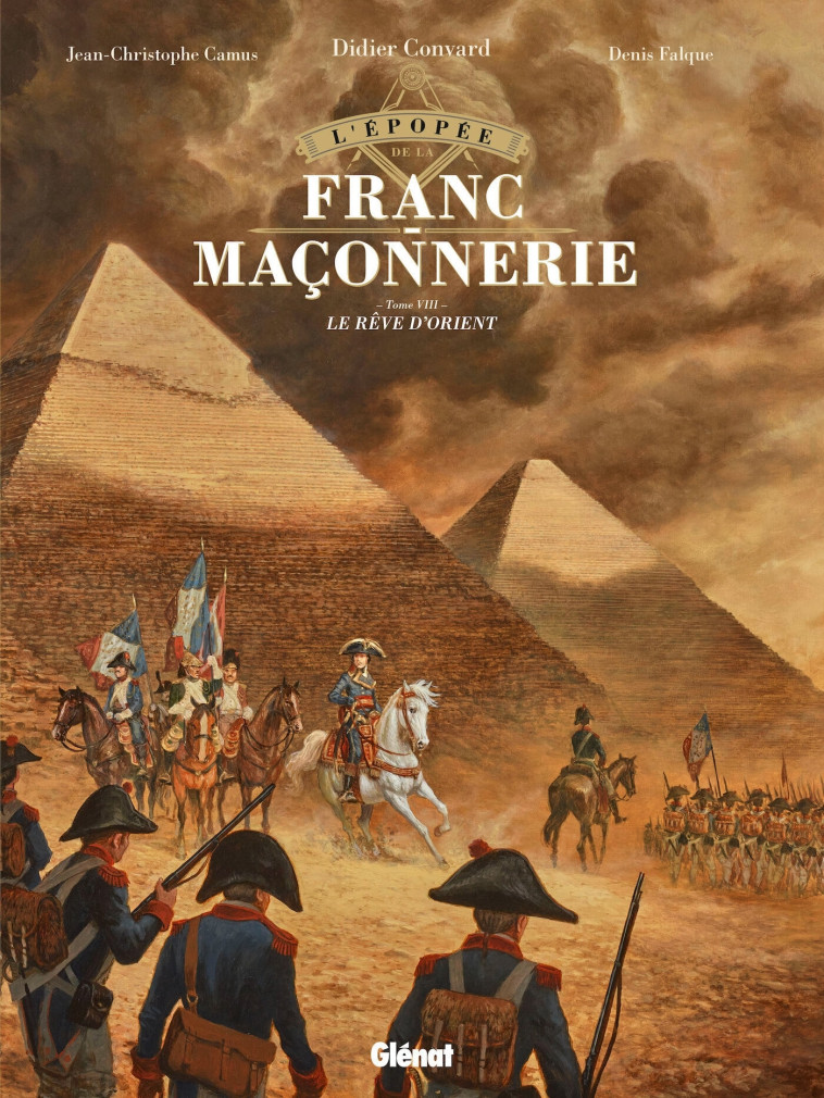 L'EPOPEE DE LA FRANC-MACONNERIE - TOME 08 - LE REVE D'ORIENT - CONVARD/CAMUS/FALQUE - GLENAT